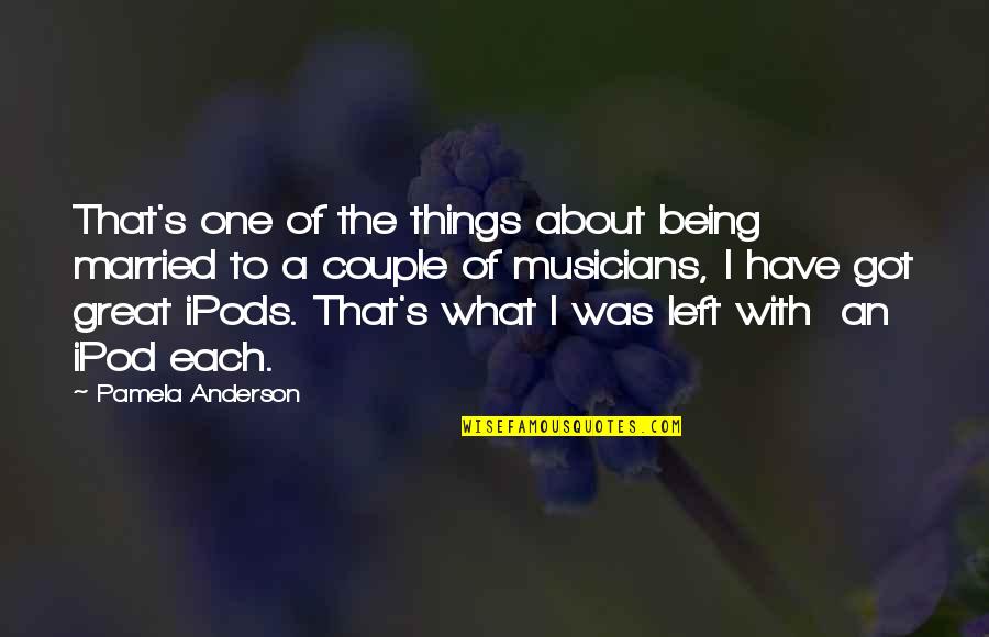 Being A Musician Quotes By Pamela Anderson: That's one of the things about being married