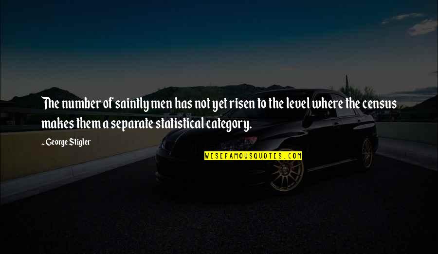 Being A New Mother Quotes By George Stigler: The number of saintly men has not yet Being A New Mother Quotes By George Stigler: The number of saintly men has not yet