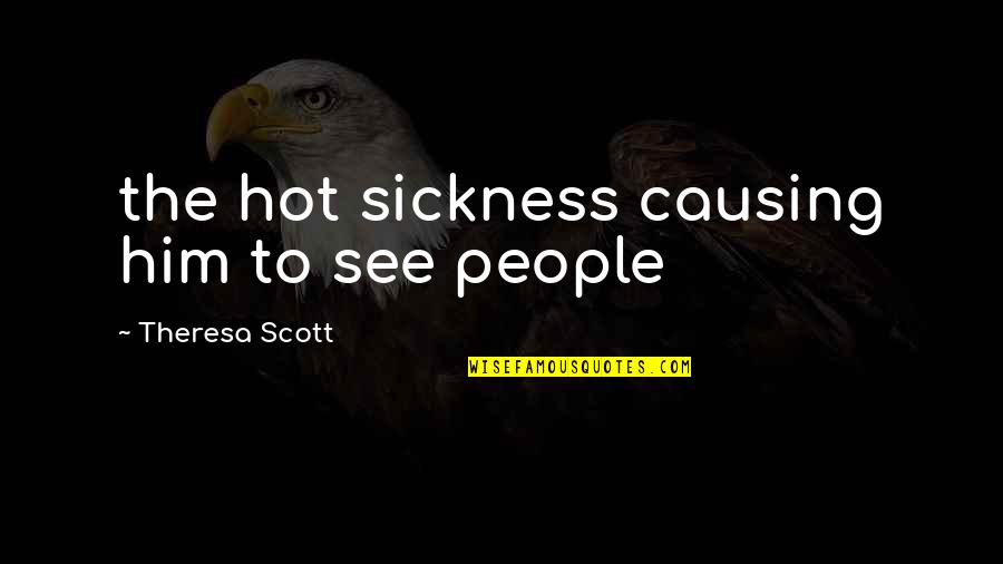 Being A New Person Quotes By Theresa Scott: the hot sickness causing him to see people