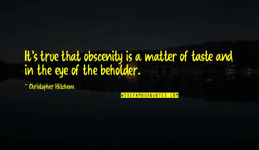 Being A Night Owl Quotes By Christopher Hitchens: It's true that obscenity is a matter of