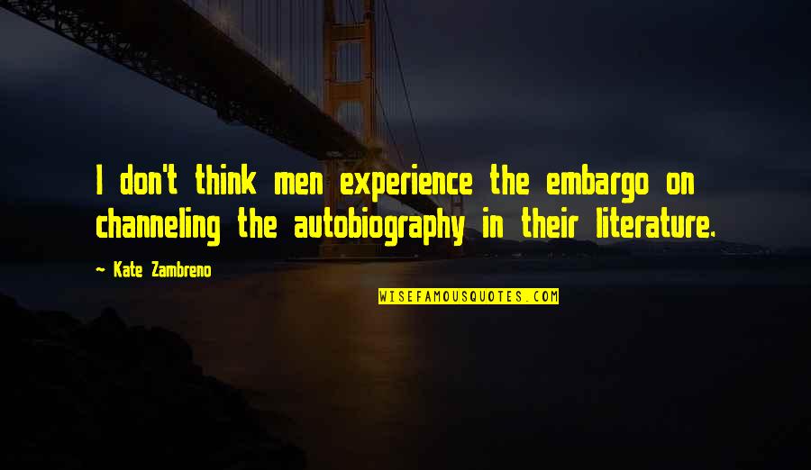 Being A Nomad Quotes By Kate Zambreno: I don't think men experience the embargo on