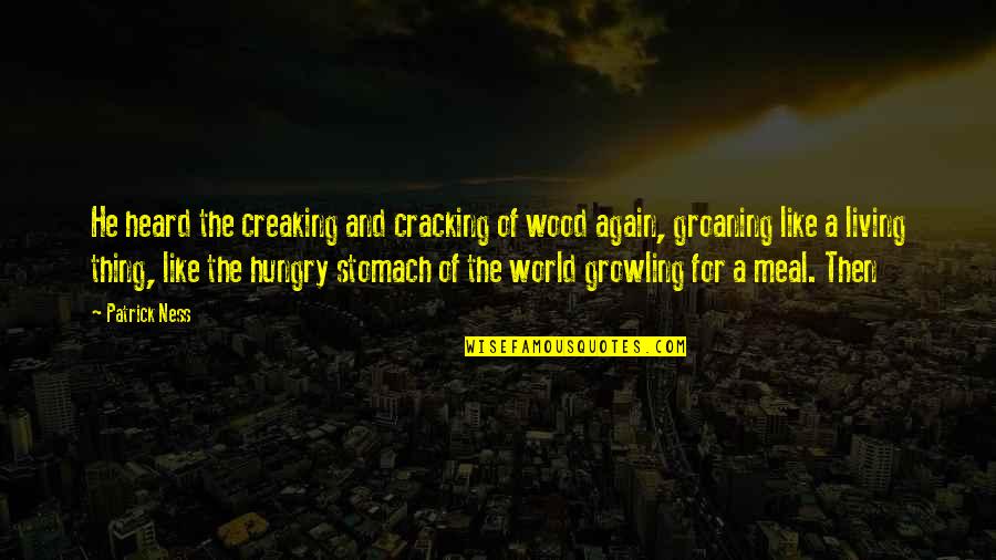 Being A Nomad Quotes By Patrick Ness: He heard the creaking and cracking of wood