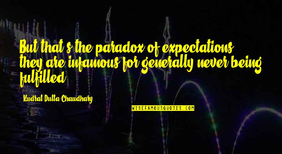 Being A Paradox Quotes By Kudrat Dutta Chaudhary: But that's the paradox of expectations; they are