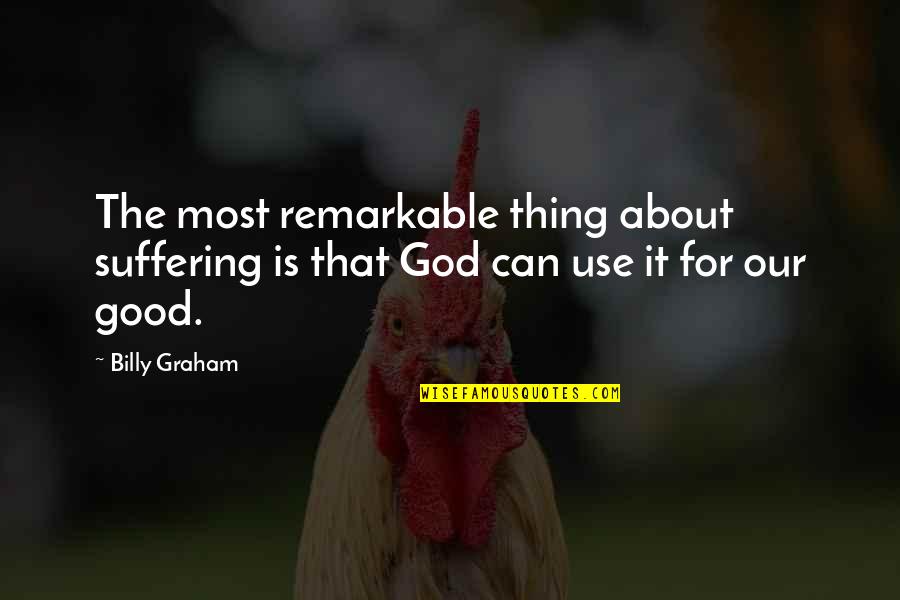 Being A Paramedic Quotes By Billy Graham: The most remarkable thing about suffering is that