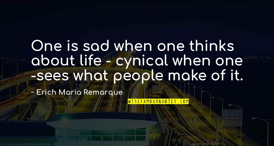 Being A Parent And Not Partying Quotes By Erich Maria Remarque: One is sad when one thinks about life