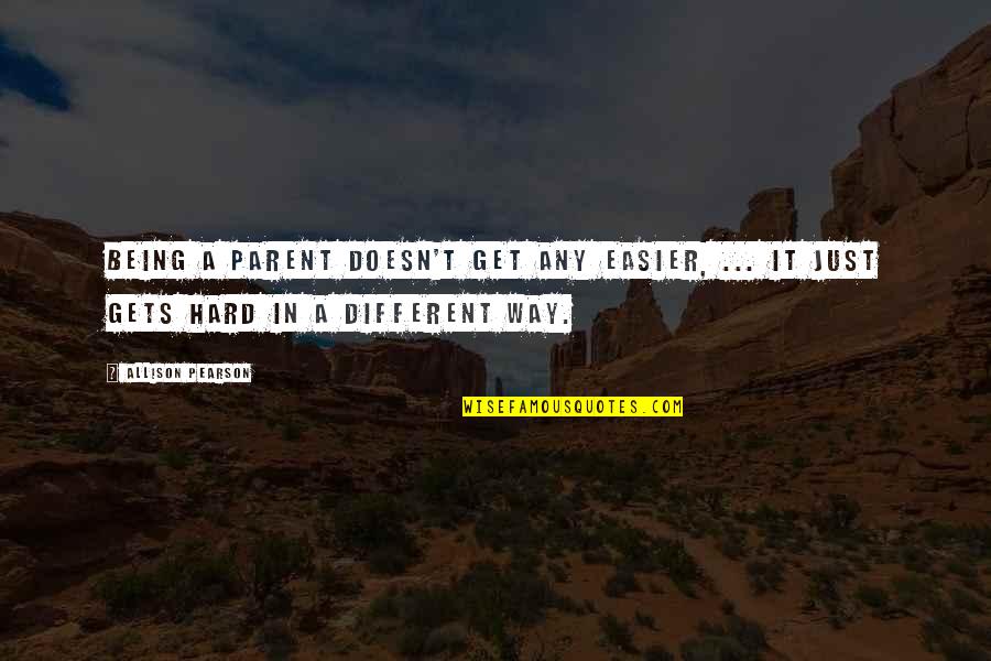Being A Parent Hard Quotes By Allison Pearson: Being a parent doesn't get any easier, ...