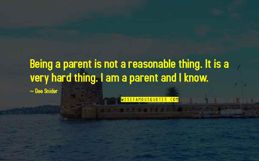 Being A Parent Hard Quotes By Dee Snider: Being a parent is not a reasonable thing.