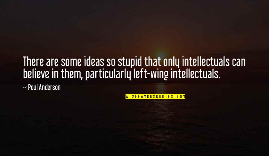 Being A Parent Of A Special Needs Child Quotes By Poul Anderson: There are some ideas so stupid that only