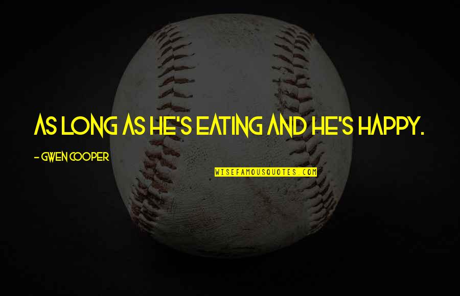 Being A Parent Pinterest Quotes By Gwen Cooper: As long as he's eating and he's happy. Being A Parent Pinterest Quotes By Gwen Cooper: As long as he's eating and he's happy.