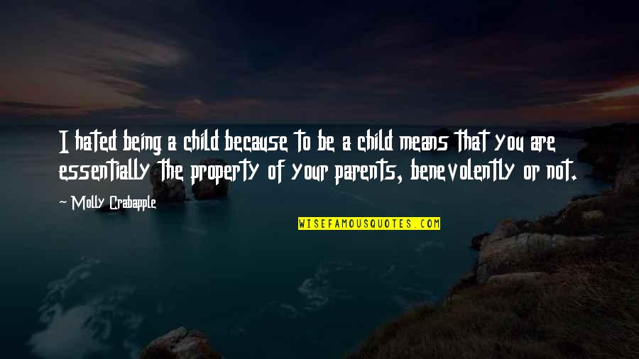Being A Parents Quotes By Molly Crabapple: I hated being a child because to be Being A Parents Quotes By Molly Crabapple: I hated being a child because to be
