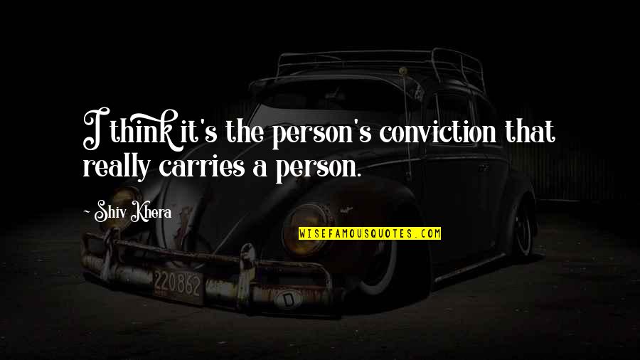 Being A Part Of A Team Quotes By Shiv Khera: I think it's the person's conviction that really
