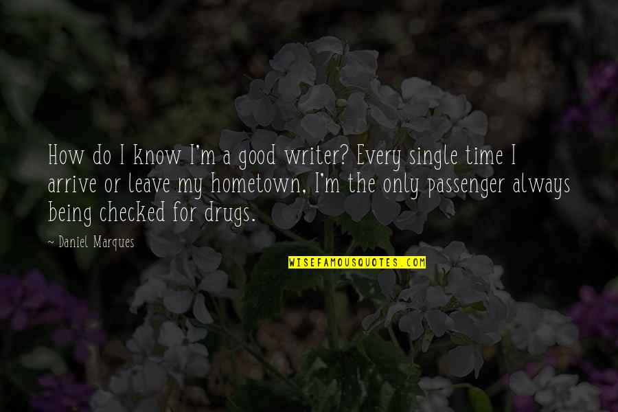 Being A Passenger Quotes By Daniel Marques: How do I know I'm a good writer?