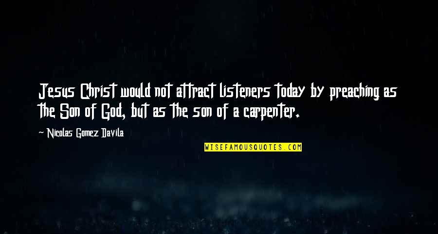 Being A Pawn Quotes By Nicolas Gomez Davila: Jesus Christ would not attract listeners today by