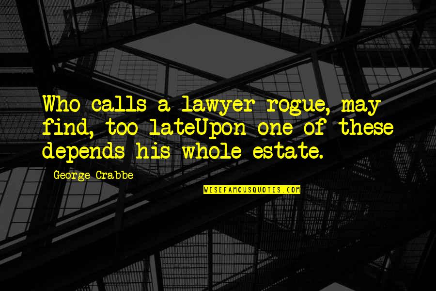 Being A Perfectionist Quotes By George Crabbe: Who calls a lawyer rogue, may find, too