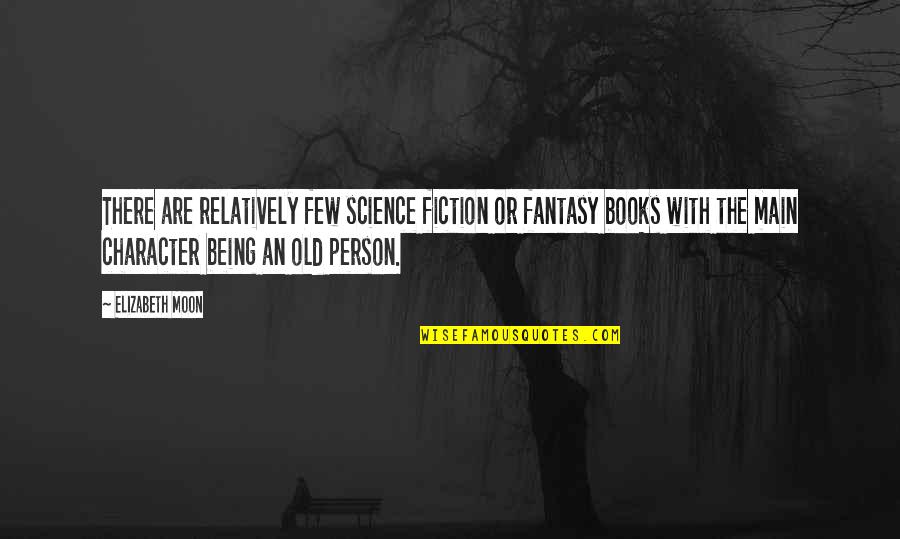 Being A Person Of Character Quotes By Elizabeth Moon: There are relatively few science fiction or fantasy