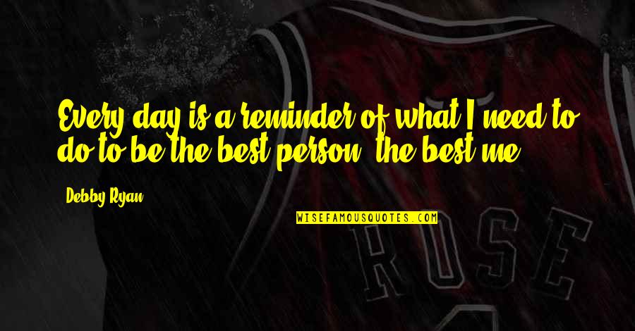 Being A Person Quotes By Debby Ryan: Every day is a reminder of what I