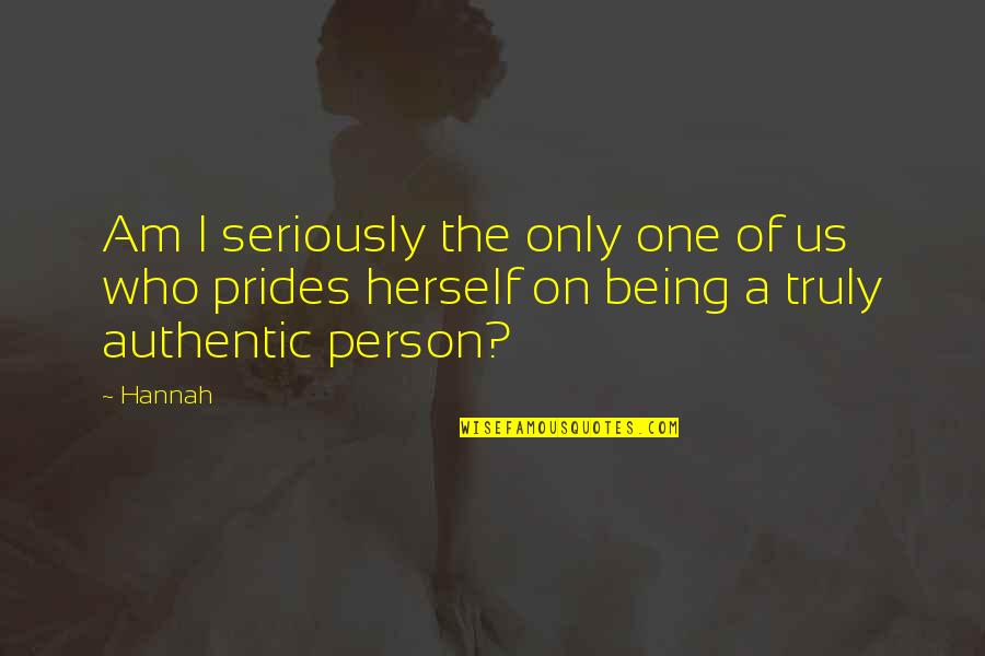 Being A Person Quotes By Hannah: Am I seriously the only one of us