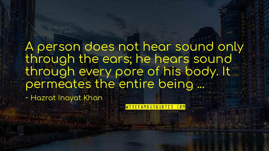 Being A Person Quotes By Hazrat Inayat Khan: A person does not hear sound only through Being A Person Quotes By Hazrat Inayat Khan: A person does not hear sound only through