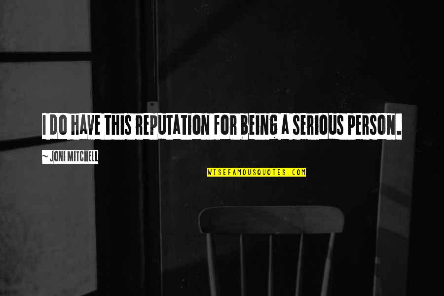Being A Person Quotes By Joni Mitchell: I do have this reputation for being a Being A Person Quotes By Joni Mitchell: I do have this reputation for being a