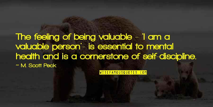 Being A Person Quotes By M. Scott Peck: The feeling of being valuable - 'I am Being A Person Quotes By M. Scott Peck: The feeling of being valuable - 'I am