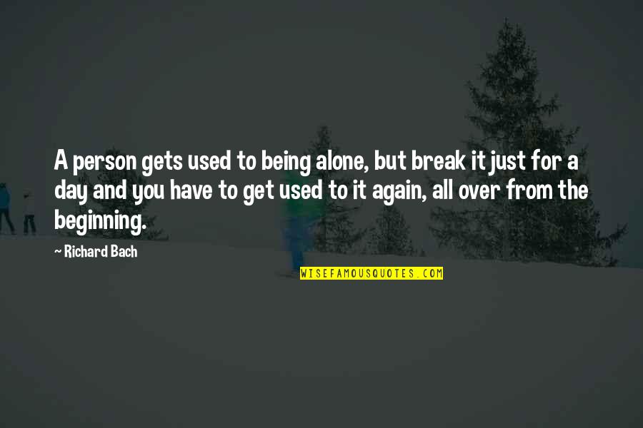 Being A Person Quotes By Richard Bach: A person gets used to being alone, but Being A Person Quotes By Richard Bach: A person gets used to being alone, but