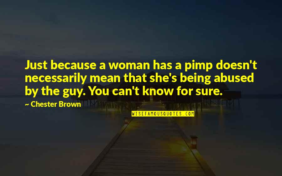 Being A Pimp Quotes By Chester Brown: Just because a woman has a pimp doesn't