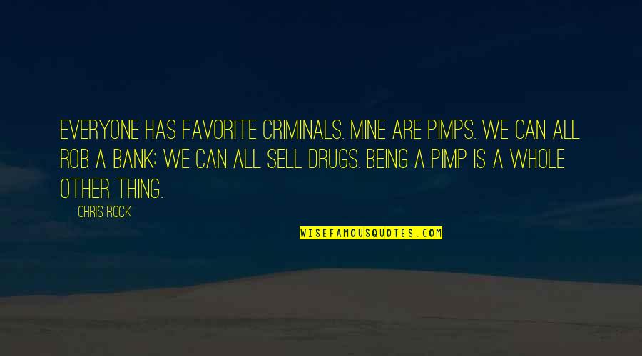 Being A Pimp Quotes By Chris Rock: Everyone has favorite criminals. Mine are pimps. We