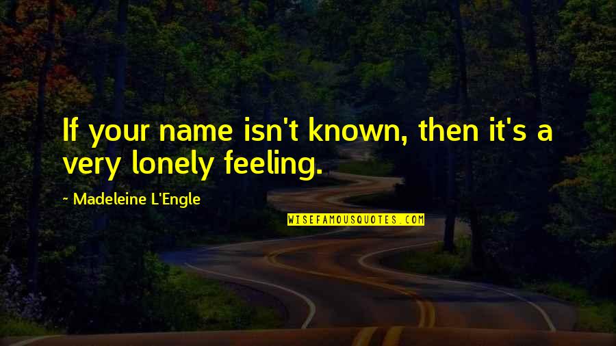 Being A Pirate Quotes By Madeleine L'Engle: If your name isn't known, then it's a Being A Pirate Quotes By Madeleine L'Engle: If your name isn't known, then it's a