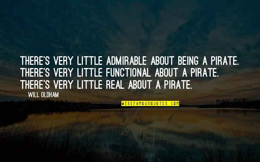 Being A Pirate Quotes By Will Oldham: There's very little admirable about being a pirate. Being A Pirate Quotes By Will Oldham: There's very little admirable about being a pirate.