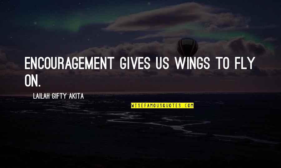Being A Playboy Quotes By Lailah Gifty Akita: Encouragement gives us wings to fly on.
