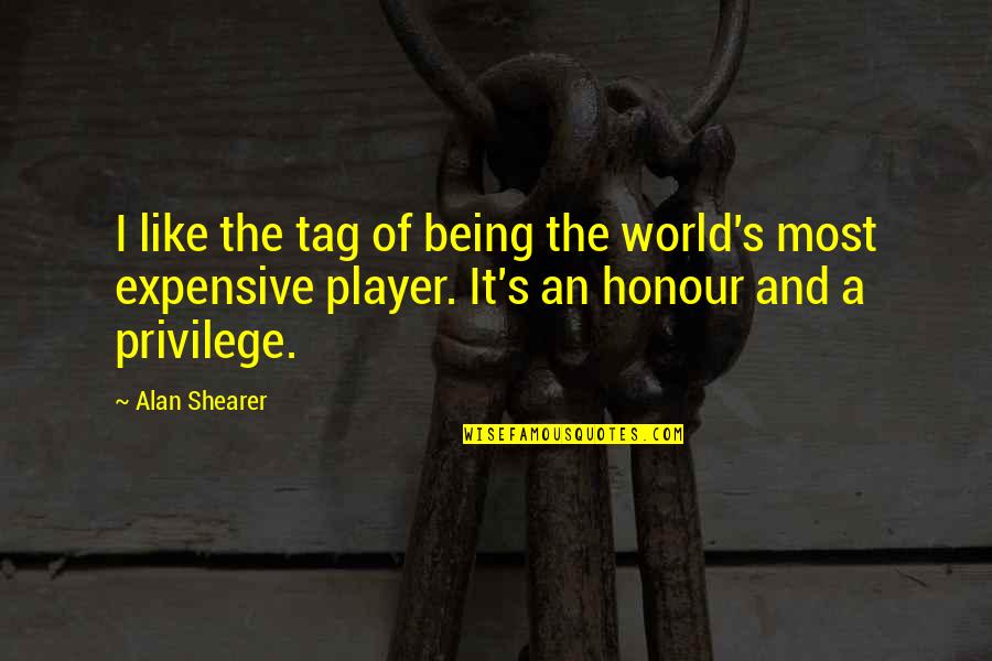 Being A Player Quotes By Alan Shearer: I like the tag of being the world's