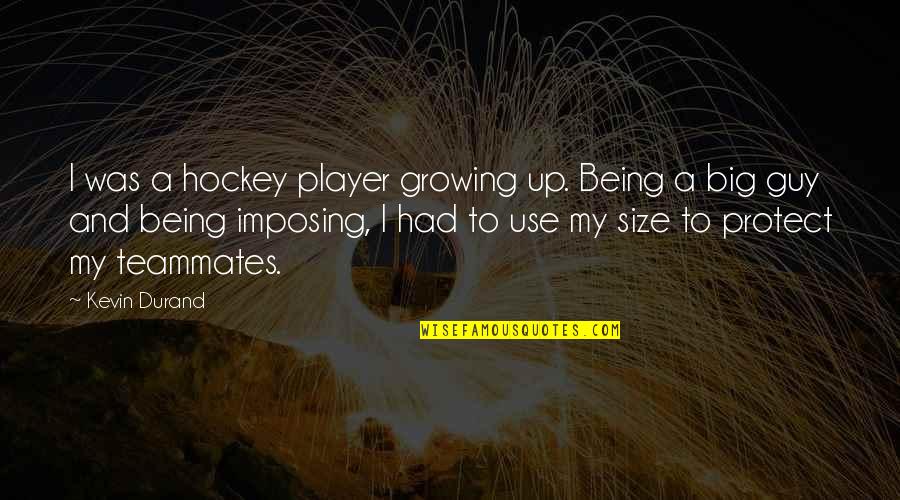 Being A Player Quotes By Kevin Durand: I was a hockey player growing up. Being