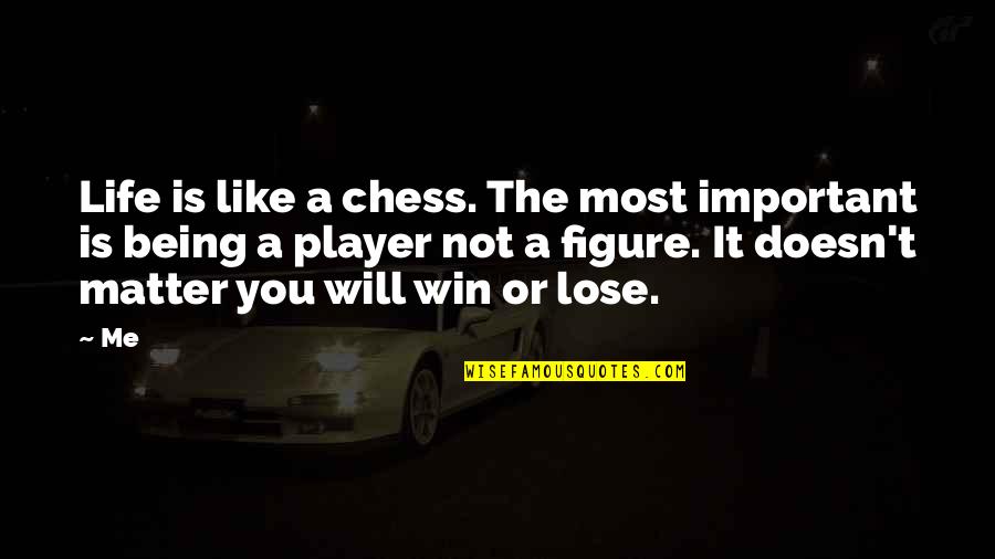Being A Player Quotes By Me: Life is like a chess. The most important