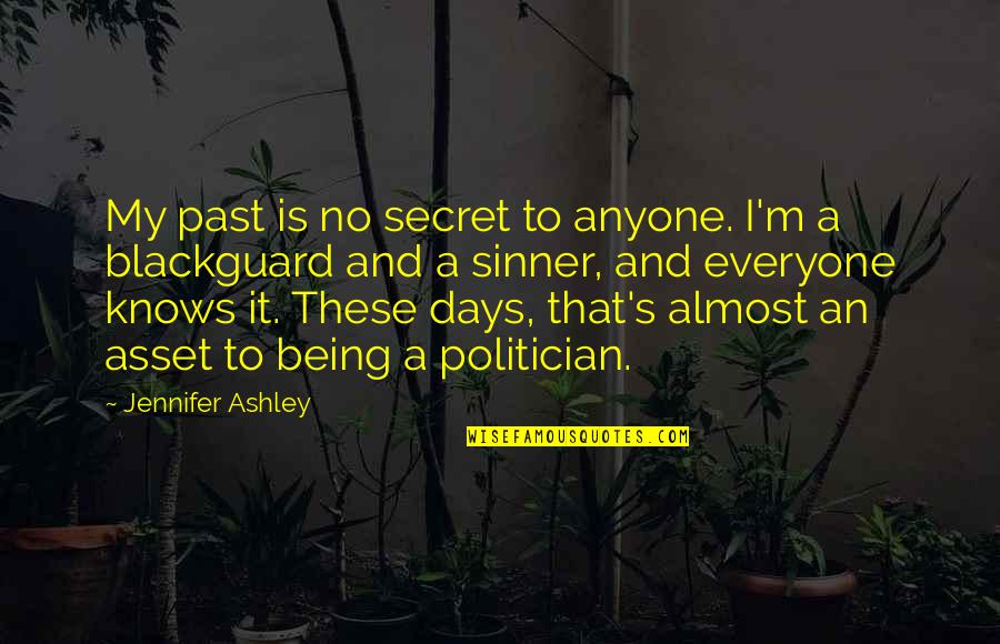 Being A Politician Quotes By Jennifer Ashley: My past is no secret to anyone. I'm