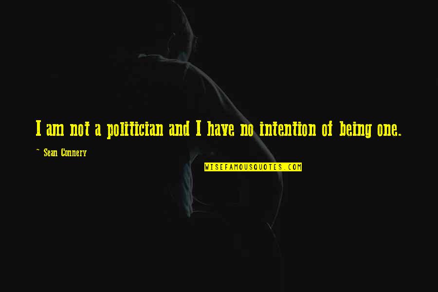 Being A Politician Quotes By Sean Connery: I am not a politician and I have