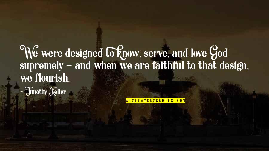 Being A Positive Influence Quotes By Timothy Keller: We were designed to know, serve, and love