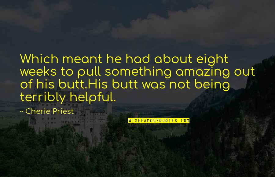 Being A Priest Quotes By Cherie Priest: Which meant he had about eight weeks to