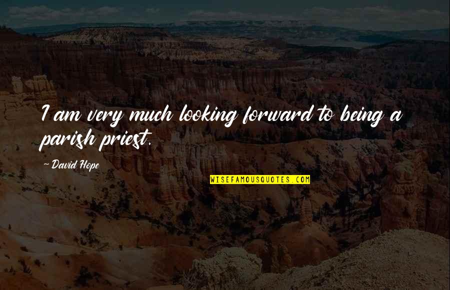 Being A Priest Quotes By David Hope: I am very much looking forward to being