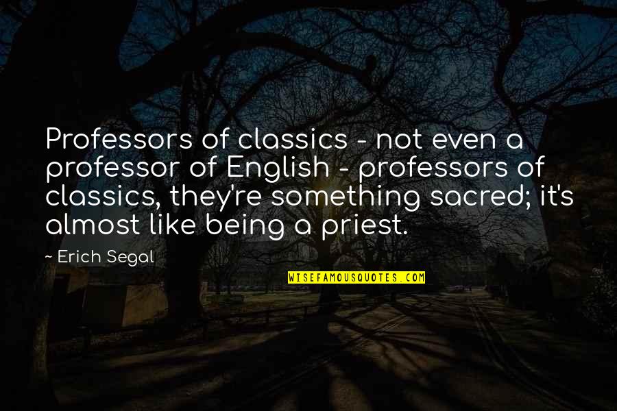 Being A Priest Quotes By Erich Segal: Professors of classics - not even a professor