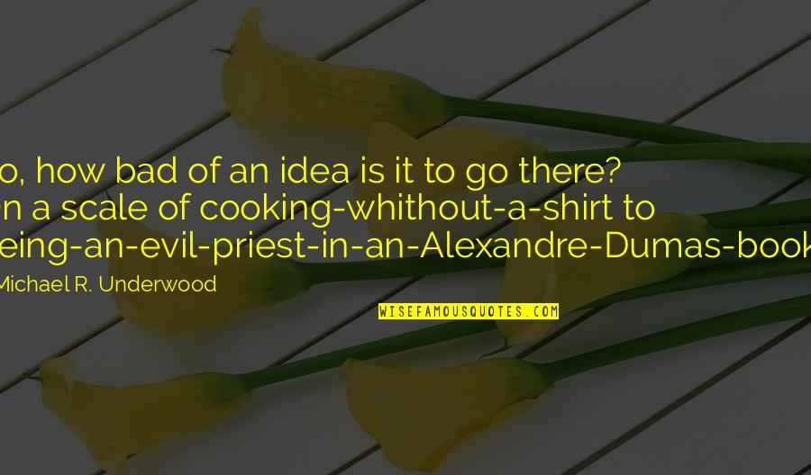 Being A Priest Quotes By Michael R. Underwood: So, how bad of an idea is it