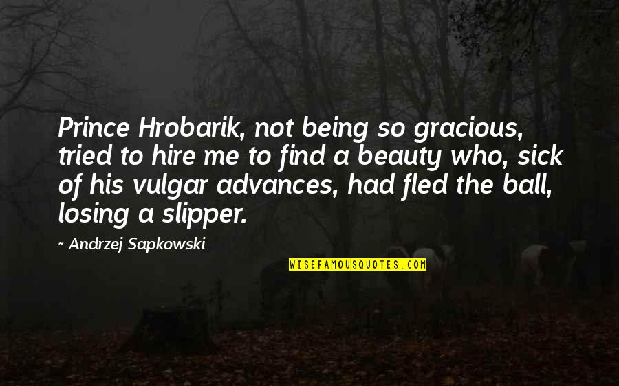 Being A Prince Quotes By Andrzej Sapkowski: Prince Hrobarik, not being so gracious, tried to