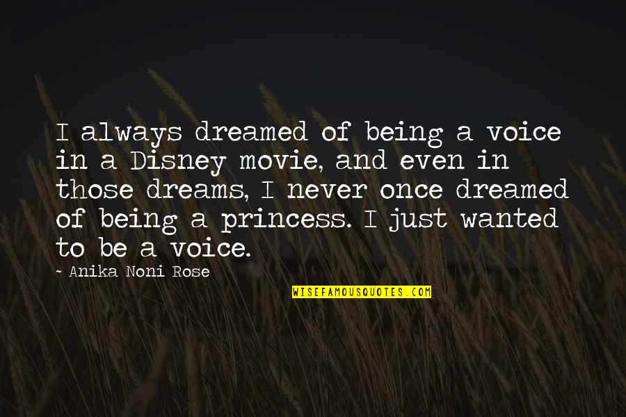 Being A Princess Quotes By Anika Noni Rose: I always dreamed of being a voice in