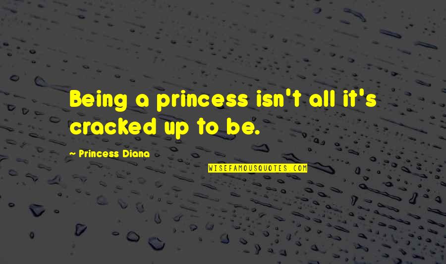 Being A Princess Quotes By Princess Diana: Being a princess isn't all it's cracked up