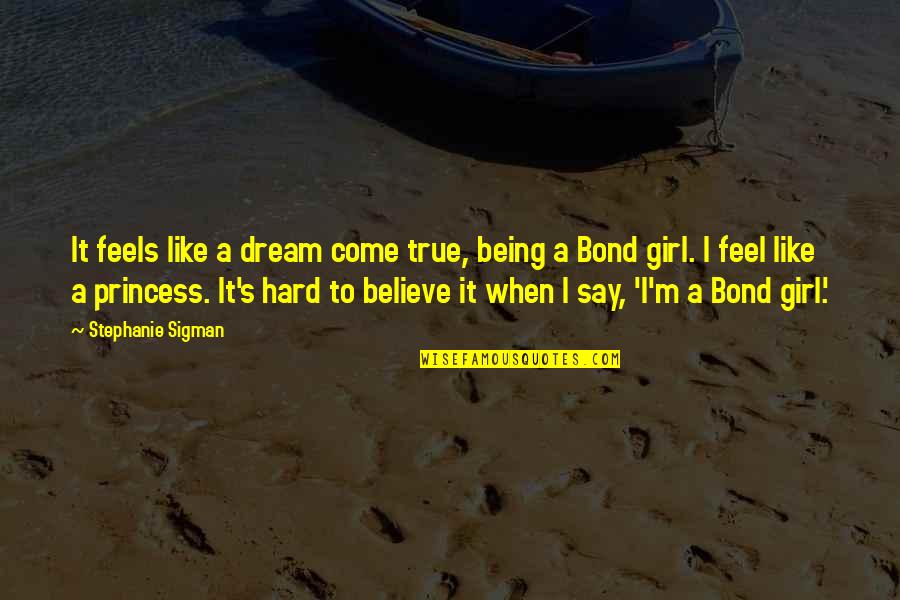 Being A Princess Quotes By Stephanie Sigman: It feels like a dream come true, being Being A Princess Quotes By Stephanie Sigman: It feels like a dream come true, being
