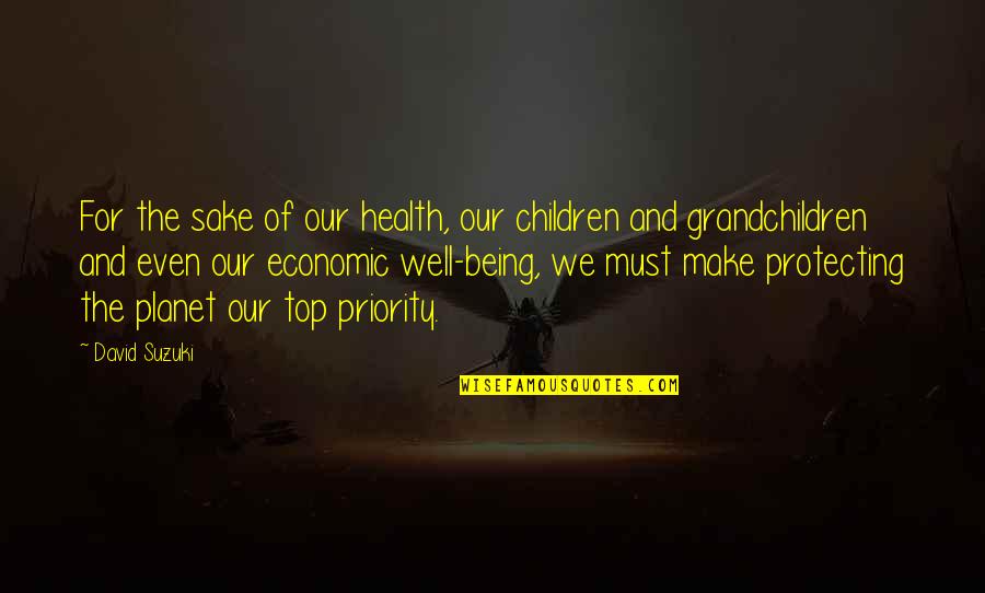 Being A Priority Quotes By David Suzuki: For the sake of our health, our children