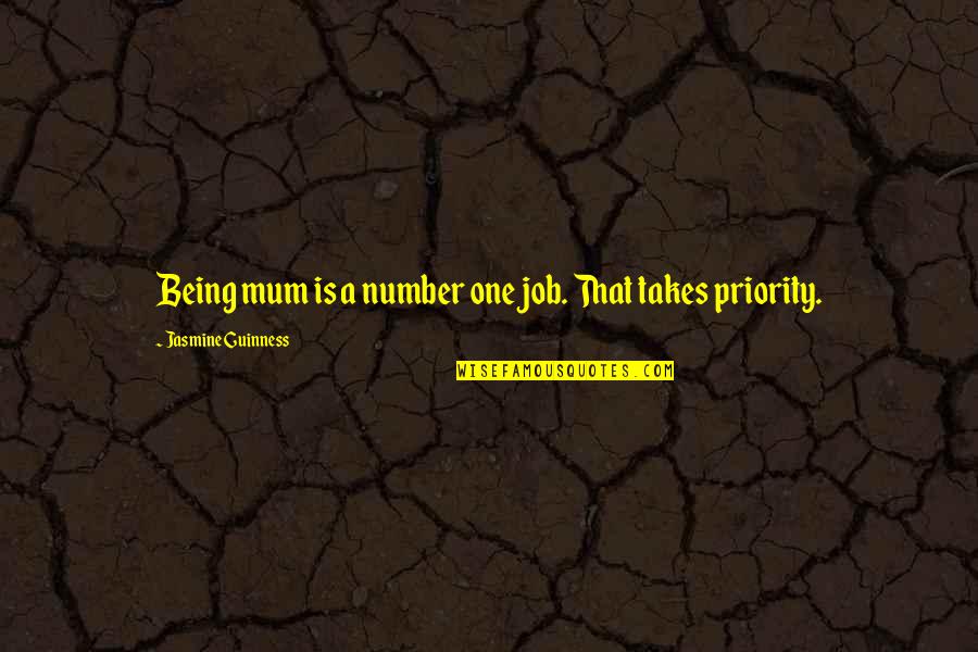 Being A Priority Quotes By Jasmine Guinness: Being mum is a number one job. That