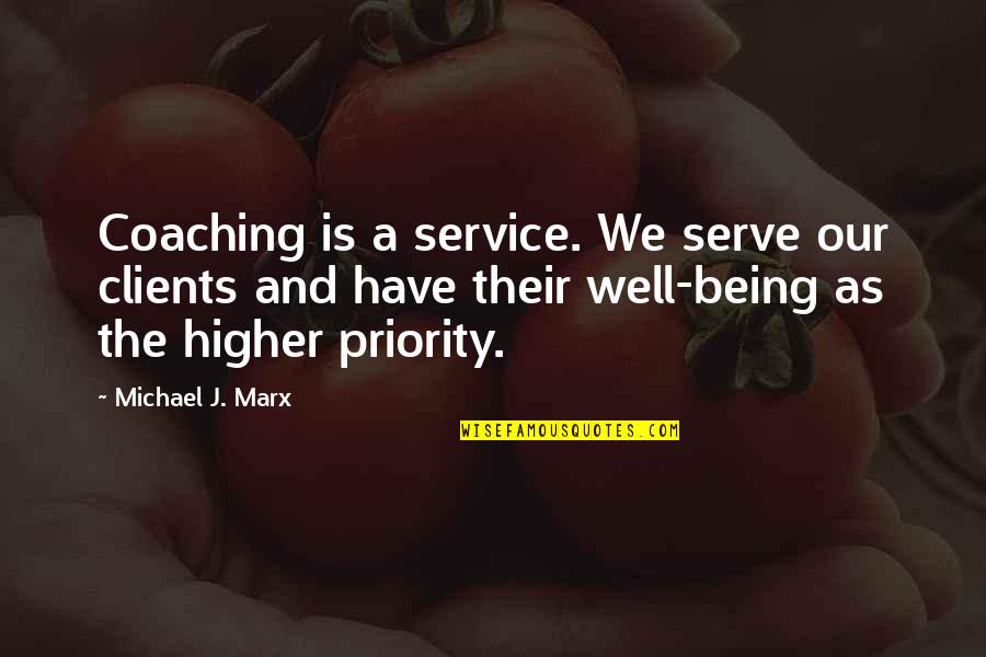 Being A Priority Quotes By Michael J. Marx: Coaching is a service. We serve our clients