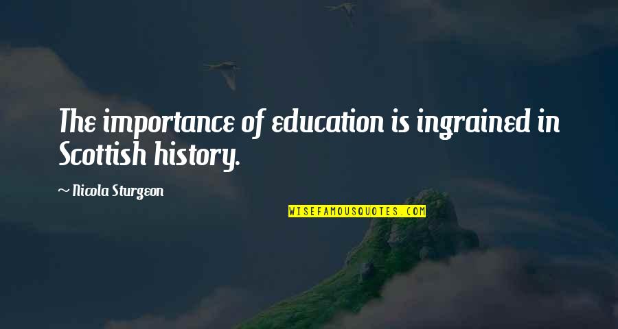 Being A Priority Quotes By Nicola Sturgeon: The importance of education is ingrained in Scottish