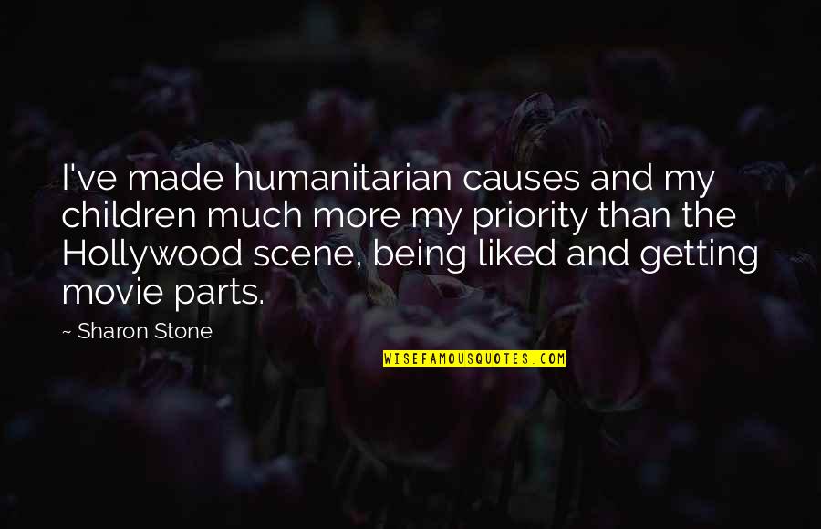 Being A Priority Quotes By Sharon Stone: I've made humanitarian causes and my children much