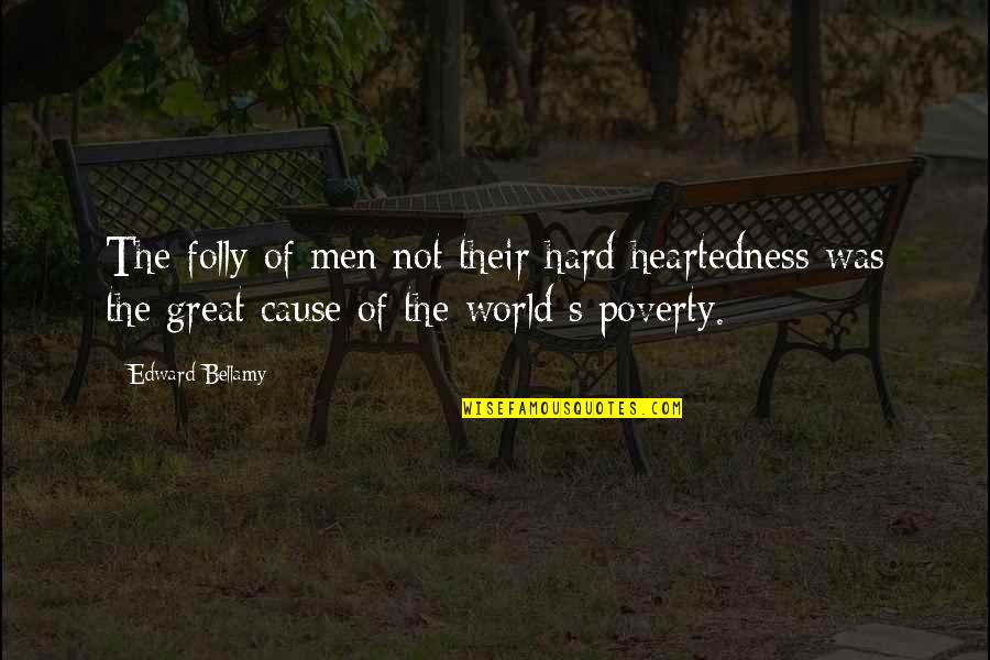 Being A Productive Member Of Society Quotes By Edward Bellamy: The folly of men not their hard heartedness